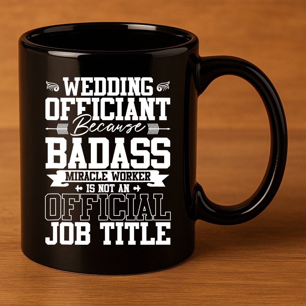 Wedding Officiant Because Badass Miracle Worker 11oz C Handle Ceramic Mug