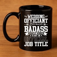 Wedding Officiant Because Badass Miracle Worker 11oz C Handle Ceramic Mug