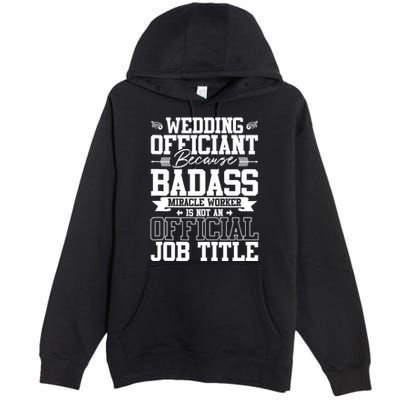 Wedding Officiant Because Badass Miracle Worker Premium Pullover Hoodie