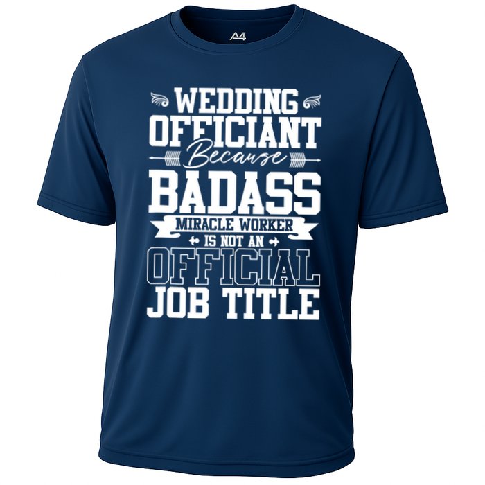 Wedding Officiant Because Badass Miracle Worker Cooling Performance Crew T-Shirt
