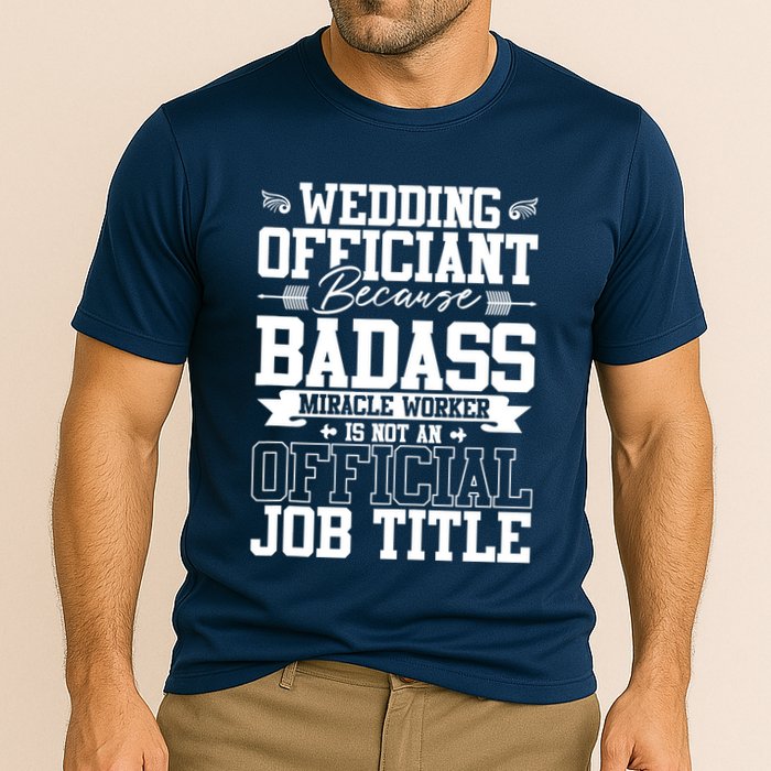 Wedding Officiant Because Badass Miracle Worker Cooling Performance Crew T-Shirt