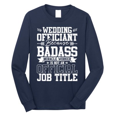 Wedding Officiant Because Badass Miracle Worker Long Sleeve Shirt