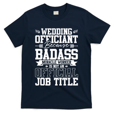 Wedding Officiant Because Badass Miracle Worker T-Shirt
