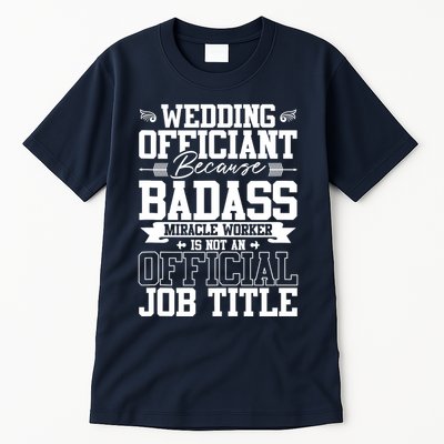 Wedding Officiant Because Badass Miracle Worker Tall T-Shirt