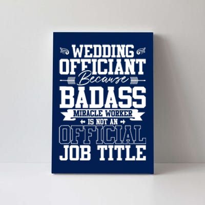 Wedding Officiant Because Badass Miracle Worker Canvas