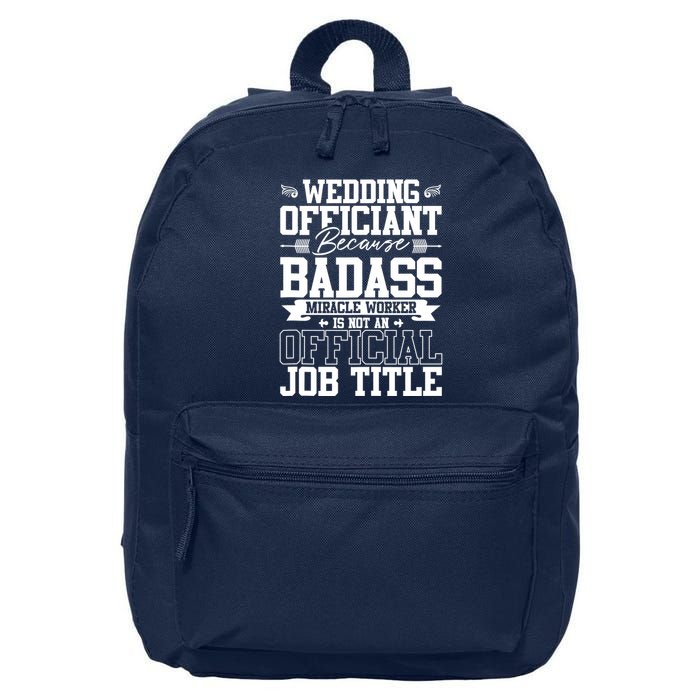 Wedding Officiant Because Badass Miracle Worker 16 in Basic Backpack