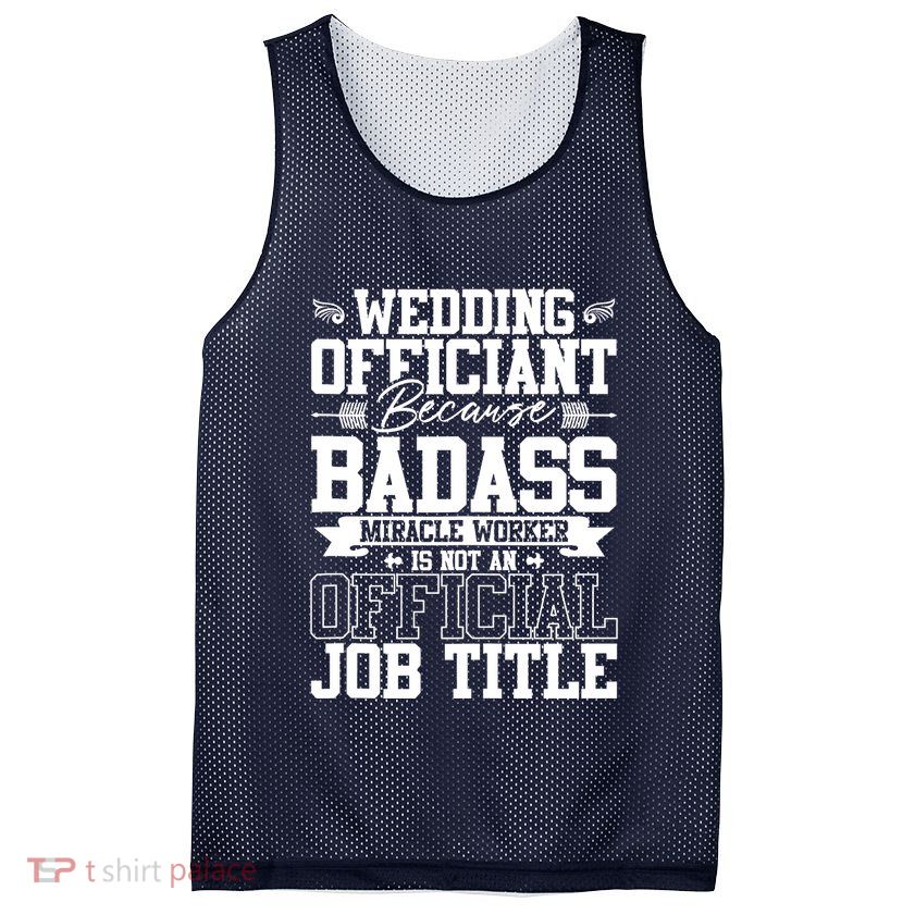 Wedding Officiant Because Badass Miracle Worker Mesh Reversible Basketball Jersey Tank