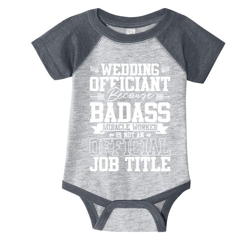 Wedding Officiant Because Badass Miracle Worker Infant Baby Jersey Bodysuit