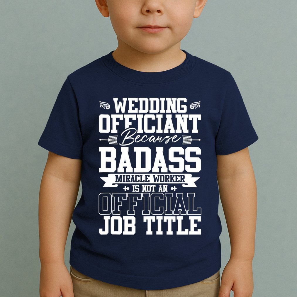 Wedding Officiant Because Badass Miracle Worker Toddler T-Shirt