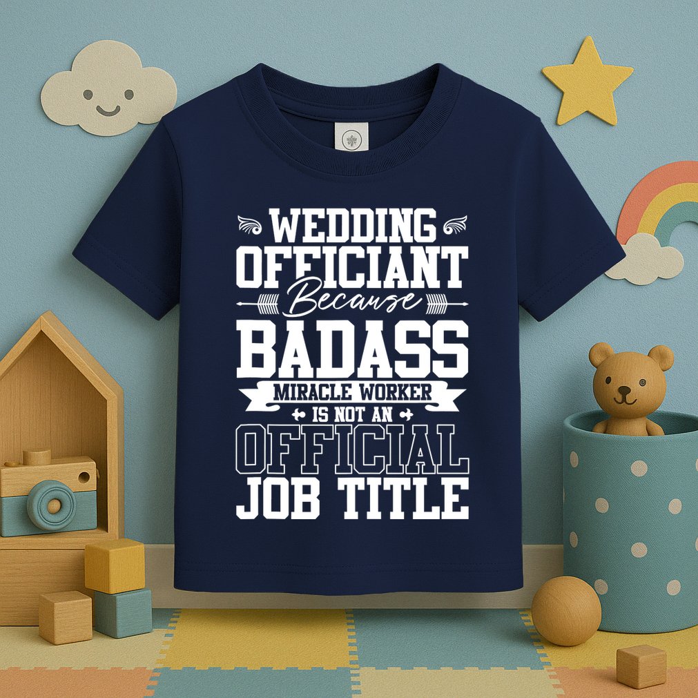 Wedding Officiant Because Badass Miracle Worker Toddler T-Shirt