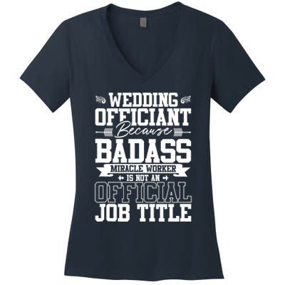 Wedding Officiant Because Badass Miracle Worker Women's V-Neck T-Shirt