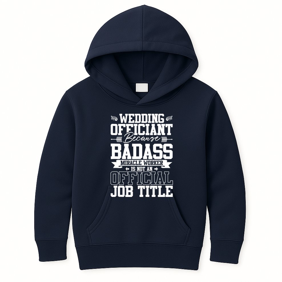 Wedding Officiant Because Badass Miracle Worker Kids Hoodie