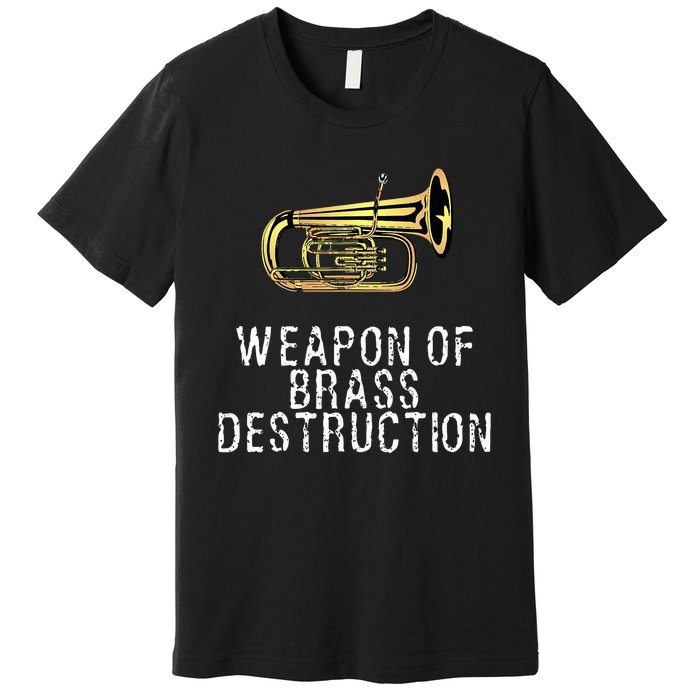 Weapon Of Brass Destruction Funny Marching Baritone Premium T-Shirt