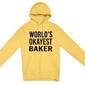 Worlds Okayest Baker Funny Pastry Chef Gift Premium Pullover Hoodie