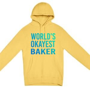 Worlds Okayest Baker Funny Pastry Chef Great Gift Premium Pullover Hoodie