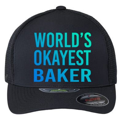 Worlds Okayest Baker Funny Pastry Chef Great Gift Flexfit Unipanel Trucker Cap