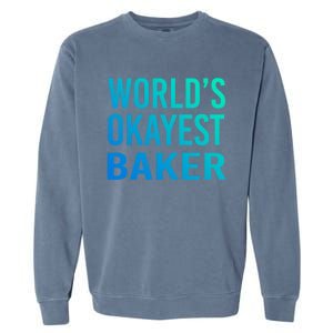 Worlds Okayest Baker Funny Pastry Chef Great Gift Garment-Dyed Sweatshirt