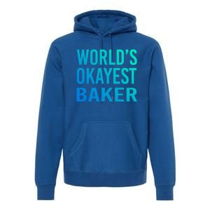 Worlds Okayest Baker Funny Pastry Chef Great Gift Premium Hoodie