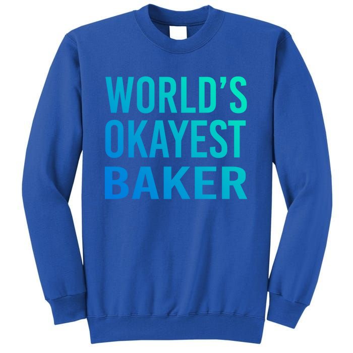 Worlds Okayest Baker Funny Pastry Chef Great Gift Tall Sweatshirt