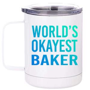 Worlds Okayest Baker Funny Pastry Chef Great Gift 12 oz Stainless Steel Tumbler Cup