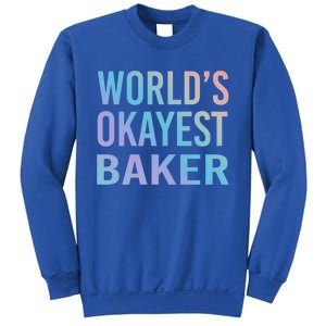 Worlds Okayest Baker Funny Pastry Chef Cute Gift Sweatshirt