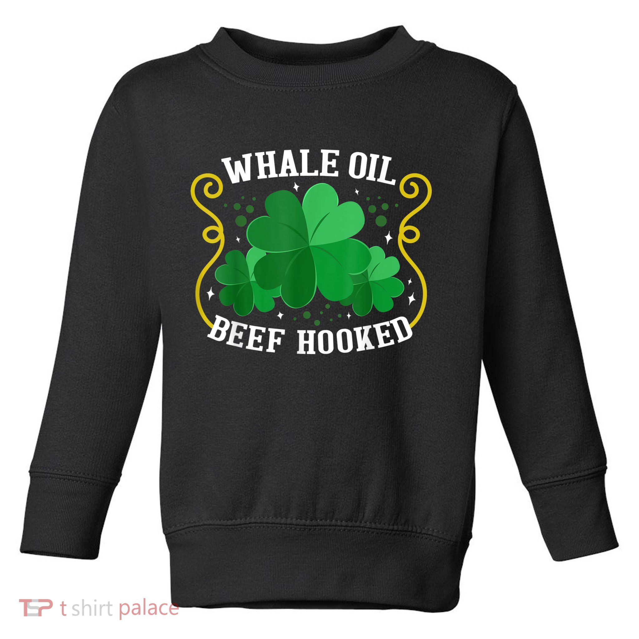 Whale Oil Beef Hooked Saint Patricks Day Toddler Sweatshirt
