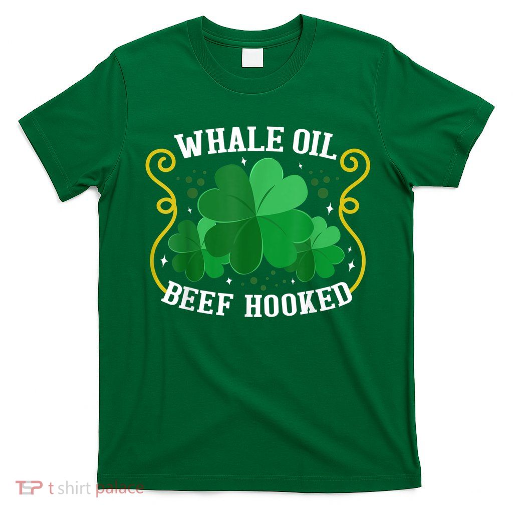 Whale Oil Beef Hooked Saint Patricks Day T-Shirt