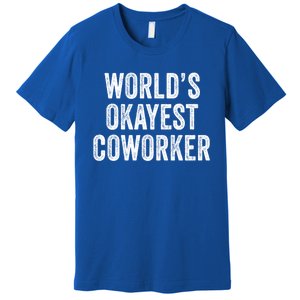 Worlds Okayest Coworker Employee Funny Worker Distressed Cool Gift Premium T-Shirt