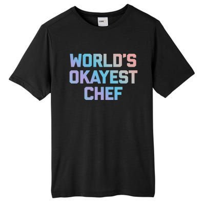 Worlds Okayest Chef Great Gift Funny Chef Cooking Food Chef Gift Tall Fusion ChromaSoft Performance T-Shirt