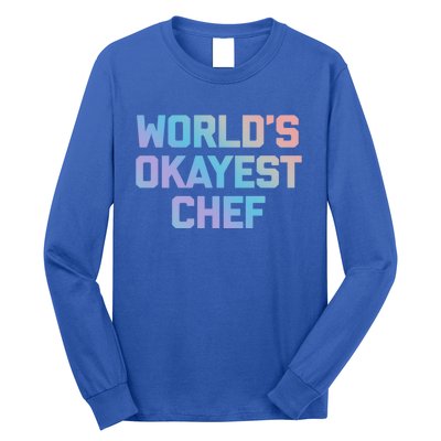 Worlds Okayest Chef Great Gift Funny Chef Cooking Food Chef Gift Long Sleeve Shirt