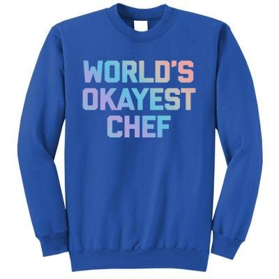 Worlds Okayest Chef Great Gift Funny Chef Cooking Food Chef Gift Sweatshirt