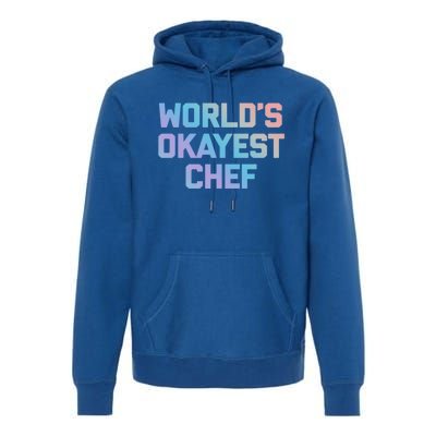 Worlds Okayest Chef Great Gift Funny Chef Cooking Food Chef Gift Premium Hoodie