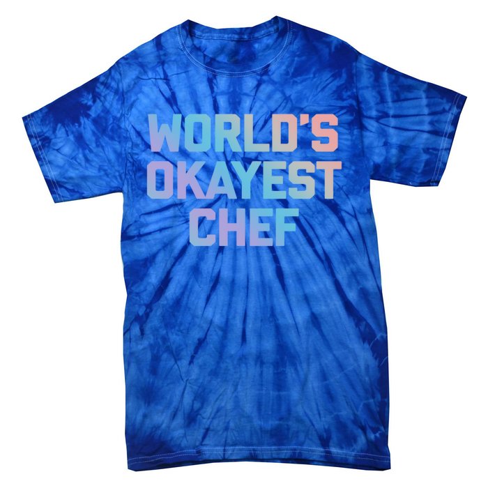 Worlds Okayest Chef Great Gift Funny Chef Cooking Food Chef Gift Tie-Dye T-Shirt