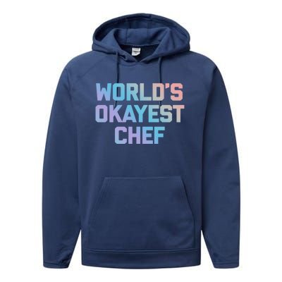 Worlds Okayest Chef Great Gift Funny Chef Cooking Food Chef Gift Performance Fleece Hoodie