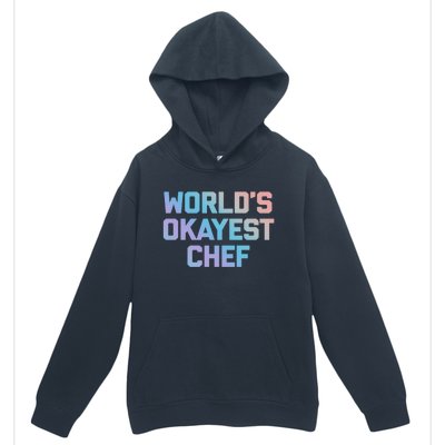 Worlds Okayest Chef Great Gift Funny Chef Cooking Food Chef Gift Urban Pullover Hoodie