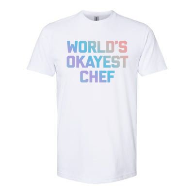 Worlds Okayest Chef Great Gift Funny Chef Cooking Food Chef Gift Softstyle CVC T-Shirt