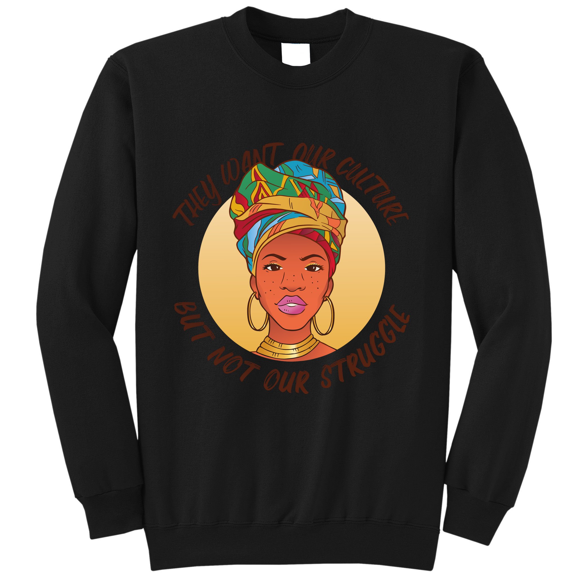 Want Our Culture Not Our Struggle African Female Sweatshirt