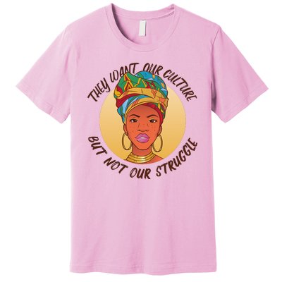 Want Our Culture Not Our Struggle African Female Premium T-Shirt