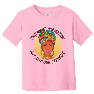 Want Our Culture Not Our Struggle African Female Toddler T-Shirt