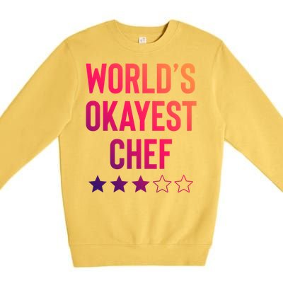 Worlds Okayest Chef Funny Birthday Christmas Gag Gift Funny Gift Premium Crewneck Sweatshirt