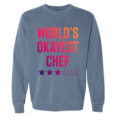 Worlds Okayest Chef Funny Birthday Christmas Gag Gift Funny Gift Garment-Dyed Sweatshirt