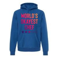 Worlds Okayest Chef Funny Birthday Christmas Gag Gift Funny Gift Premium Hoodie