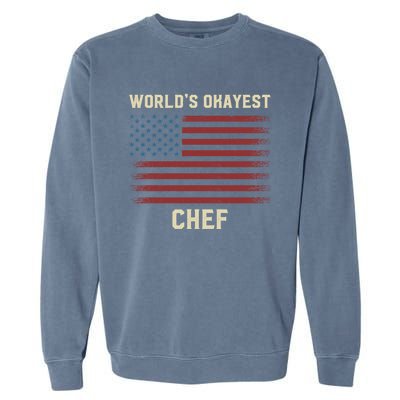 Worlds Okayest Chef American Flag Gift Garment-Dyed Sweatshirt