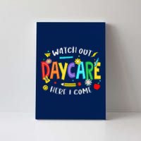 Watch Out Daycare Here I Come Daycare Back To School Canvas