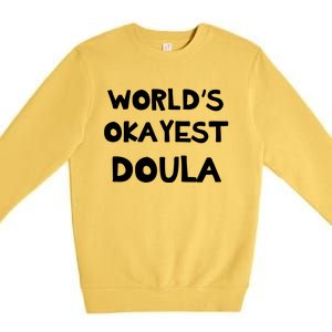 Worlds Okayest Doula Labor Assistant Job Appreciation Funny Gift Premium Crewneck Sweatshirt