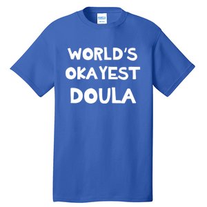 Worlds Okayest Doula Labor Assistant Job Appreciation Funny Gift Tall T-Shirt