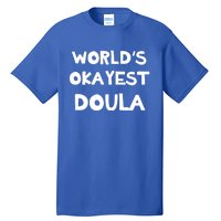 Worlds Okayest Doula Labor Assistant Job Appreciation Funny Gift Tall T-Shirt