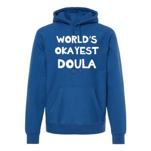 Worlds Okayest Doula Labor Assistant Job Appreciation Funny Gift Premium Hoodie