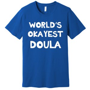 Worlds Okayest Doula Labor Assistant Job Appreciation Funny Gift Premium T-Shirt