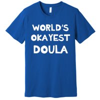 Worlds Okayest Doula Labor Assistant Job Appreciation Funny Gift Premium T-Shirt